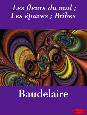 Book cover for Les Fleurs Du Mal; Les Epaves; Bribes