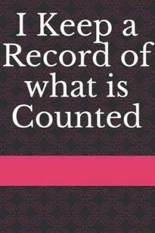 Cover of I Keep a Record of What Is Counted