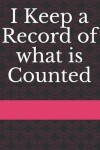 Book cover for I Keep a Record of What Is Counted
