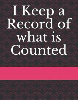 Book cover for I Keep a Record of What Is Counted