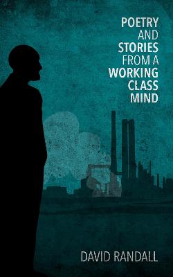 Book cover for Poetry and Stories from a Working Class Mind