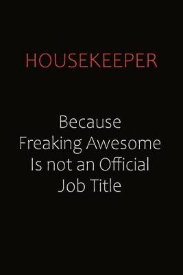 Book cover for Housekeeper Because Freaking Awesome Is Not An Official Job Title