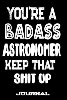 Book cover for You're A Badass Astronomer Keep That Shit Up