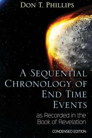 Cover of A Sequential Chronology Of End Time Events as Recorded in the Book of Revelation - Condensed Edition