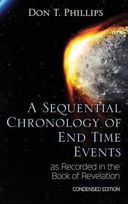 Book cover for A Sequential Chronology Of End Time Events as Recorded in the Book of Revelation - Condensed Edition