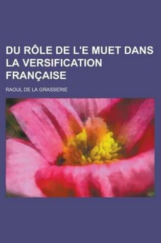 Cover of Du Role de L'e Muet Dans La Versification Francaise