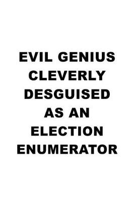 Book cover for Evil Genius Cleverly Desguised As An Election Enumerator