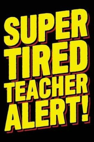 Cover of Super Tired Teacher Alert!