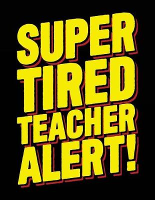 Book cover for Super Tired Teacher Alert!