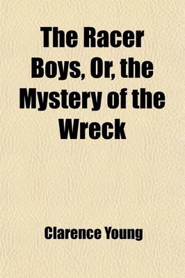 Book cover for The Racer Boys, Or, the Mystery of the Wreck