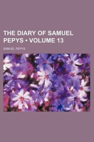 Cover of The Diary of Samuel Pepys (Volume 13)
