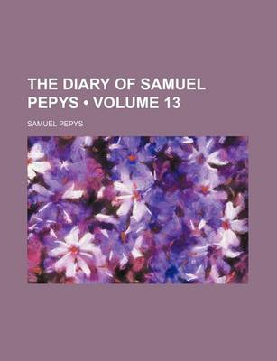 Book cover for The Diary of Samuel Pepys (Volume 13)
