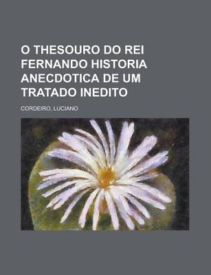 Book cover for O Thesouro Do Rei Fernando Historia Anecdotica de Um Tratado Inedito