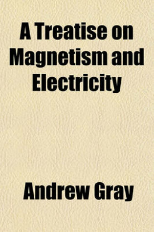 Cover of A Treatise on Magnetism and Electricity