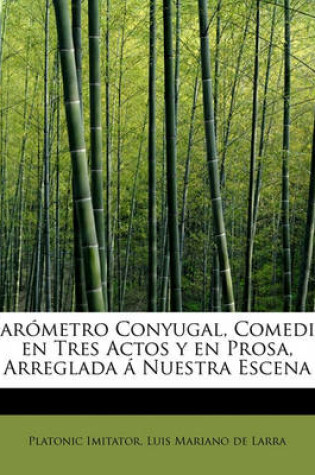 Cover of Barómetro Conyugal, Comedia en Tres Actos y en Prosa, Arreglada á Nuestra Escena