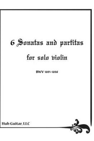 Cover of 6 Sonatas and Partitas for Solo Violin