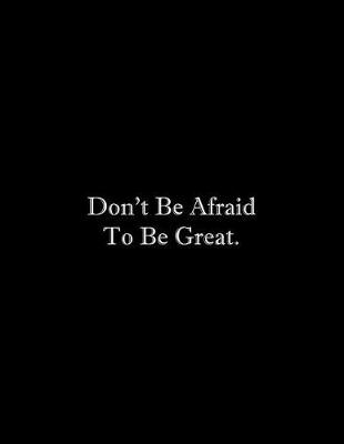 Cover of Don't Be Afraid To Be Great