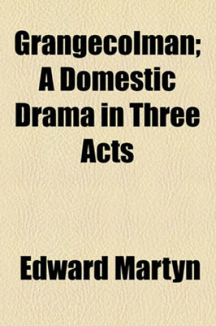 Cover of Grangecolman; A Domestic Drama in Three Acts