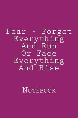 Book cover for Fear - Forget Everything And Run Or Face Everything And Rise