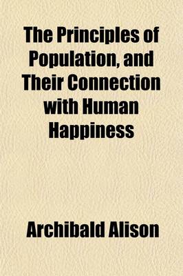 Book cover for The Principles of Population (Volume 2); And Their Connection with Human Happiness