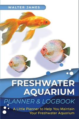 Book cover for Freshwater Aquarium Planner & Logbook