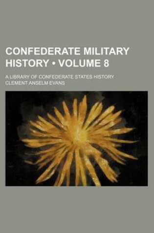 Cover of Confederate Military History (Volume 8); A Library of Confederate States History