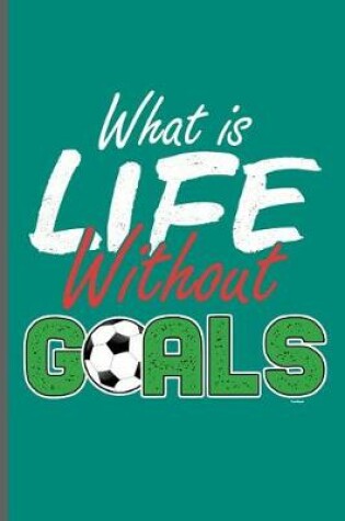 Cover of What is life without Goals