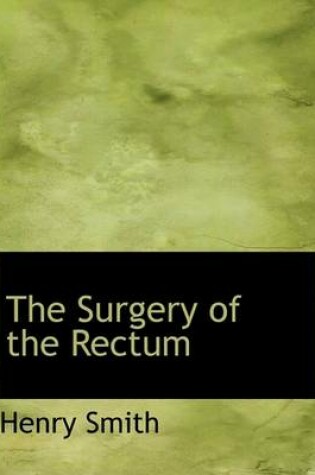 Cover of The Surgery of the Rectum