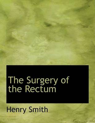 Book cover for The Surgery of the Rectum