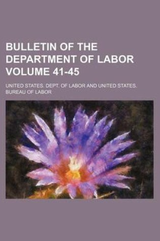 Cover of Bulletin of the Department of Labor Volume 41-45