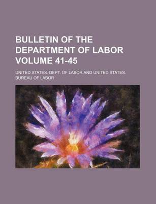 Book cover for Bulletin of the Department of Labor Volume 41-45