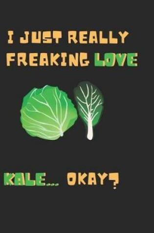 Cover of I Just Really Freaking Love Kale ... Okay?