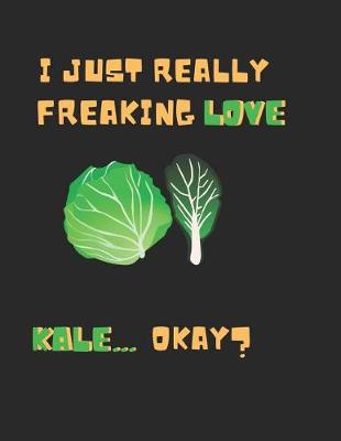 Book cover for I Just Really Freaking Love Kale ... Okay?