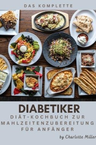 Cover of Das komplette Kochbuch für die Zubereitung von Mahlzeiten bei Diabetikern für Anfänger