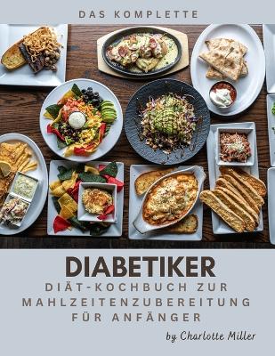 Book cover for Das komplette Kochbuch für die Zubereitung von Mahlzeiten bei Diabetikern für Anfänger