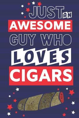 Book cover for Just an Awesome Guy Who Loves Cigars