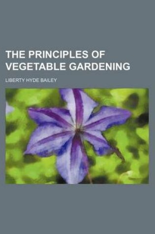 Cover of The Principles of Vegetable Gardening