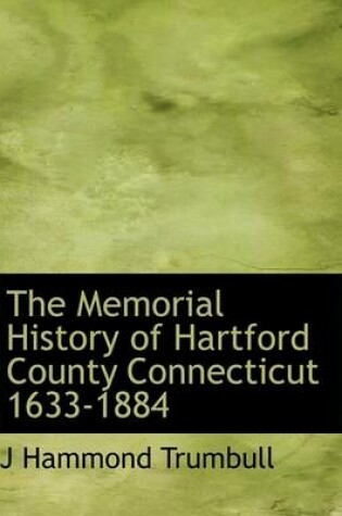 Cover of The Memorial History of Hartford County Connecticut 1633-1884