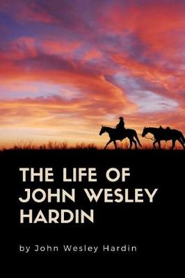 Book cover for The Life of John Wesley Hardin (Annotated)