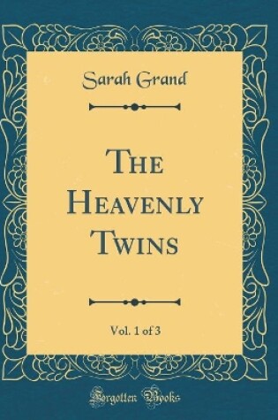 Cover of The Heavenly Twins, Vol. 1 of 3 (Classic Reprint)