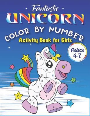 Book cover for Fantastic Unicorn Color by Number, Activity Book for Girls Ages 4-7