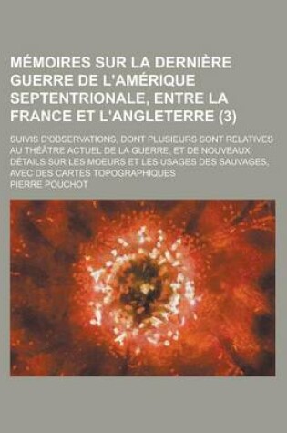 Cover of Memoires Sur La Derniere Guerre de L'Amerique Septentrionale, Entre La France Et L'Angleterre; Suivis D'Observations, Dont Plusieurs Sont Relatives Au