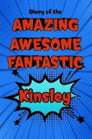 Cover of Diary of the Amazing Awesome Fantastic Kinsley