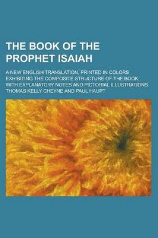 Cover of The Book of the Prophet Isaiah; A New English Translation, Printed in Colors Exhibiting the Composite Structure of the Book, with Explanatory Notes and Pictorial Illustrations