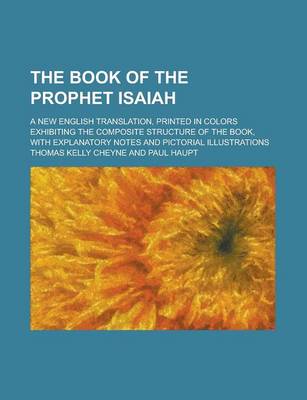 Book cover for The Book of the Prophet Isaiah; A New English Translation, Printed in Colors Exhibiting the Composite Structure of the Book, with Explanatory Notes and Pictorial Illustrations