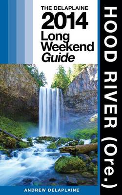 Book cover for Hood River (Ore.) - The Delaplaine 2014 Long Weekend Guide