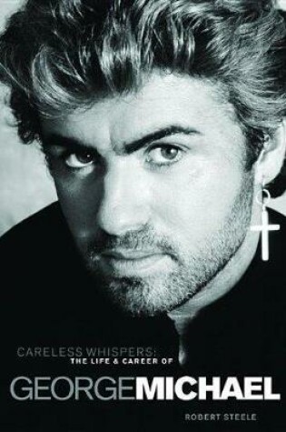 Cover of Careless Whispers: The Life and Career of George Michael