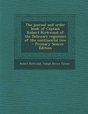 Book cover for The Journal and Order Book of Captain Robert Kirkwood of the Delaware Regiment of the Continental Line .. - Primary Source Edition