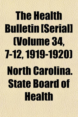 Book cover for The Health Bulletin [Serial] (Volume 34, 7-12, 1919-1920)