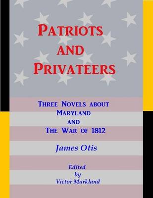 Book cover for Patriots and Privateers : Three Novels About Maryland and the War of 1812